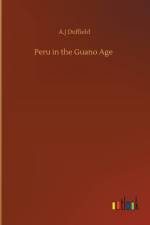 Peru in the Guano Age af A J Duffield