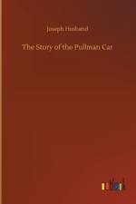 Story of the Pullman Car af Joseph Husband