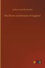 Rivers and Streams of England af Arthur Granville Bradley