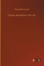 Charles Baudelaire, His Life