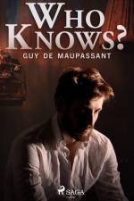 Who Knows? af Guy de Maupassant