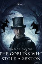 The Goblins who Stole a Sexton af Charles Dickens
