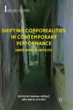 Shifting Corporealities in Contemporary Performance