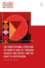 The Constitutional Structure of Europe’s Area of ‘Freedom, Security and Justice’ and the Right to Justification af Ester (University of Gothenburg Herlin-Karnell