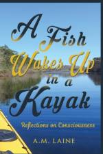 Fish Wakes Up in a Kayak af A M Laine