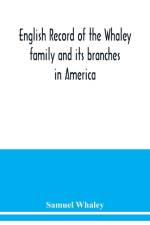 English record of the Whaley family and its branches in America af Samuel Whaley
