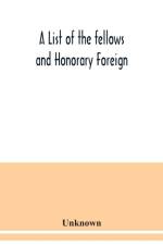 List of the fellows and Honorary Foreign and Corresponding Members and Medallists of the Zoological Society of London af Unknown