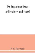 The educational ideas of Pestalozzi and Frobel. af F H Hayward