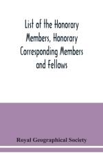 List of the Honorary Members, Honorary Corresponding Members and Fellows af Royal Geographical Society