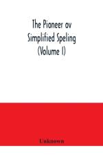 Pioneer ov simplified speling (Volume I) af Unknown