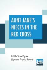 Aunt Jane's Nieces In The Red Cross af Edith Van Dyne (Lyman Frank Baum)