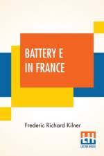 Battery E In France af Frederic Richard Kilner