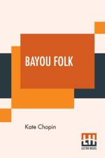 Bayou Folk af Kate Chopin