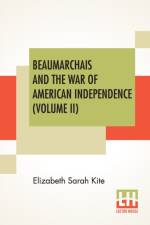 Beaumarchais And The War Of American Independence (Volume II) af Elizabeth Sarah Kite