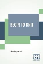 Begin To Knit af Anonymous