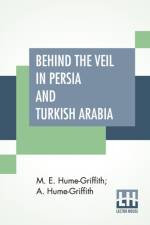 Behind The Veil In Persia And Turkish Arabia af M E Hume-Griffith