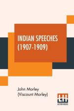 Indian Speeches (1907-1909) af John Morley (Viscount Morley)