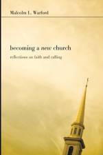 Becoming a New Church af Malcolm L Warford