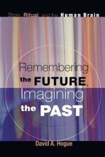 Remembering the Future, Imagining the Past af David A Hogue
