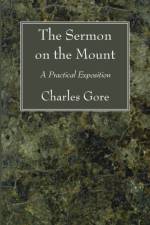 The Sermon on the Mount af Professor Charles Gore