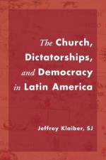 The Church, Dictatorships, and Democracy in Latin America af Jeffrey Sj Klaiber