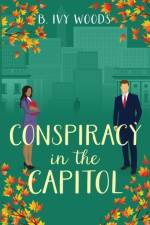 Conspiracy in the Capitol af B Ivy Woods