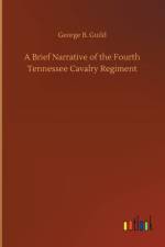 Brief Narrative of the Fourth Tennessee Cavalry Regiment af George B Guild