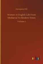 Women in English Life From Mediaeval To Modern Times af Georgiana Hill