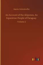 Account of the Abipones, An Equestrian People of Paraguay af Martin Dobrizhoffer
