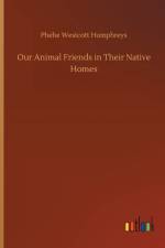 Our Animal Friends in Their Native Homes af Phebe Westcott Humphreys