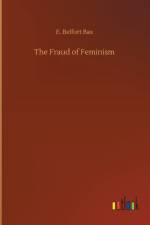 The Fraud of Feminism af E Belfort Bax