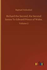 Richard the Second, the Second Sonne To Edward Prince of Wales. af Raphael Holinshed