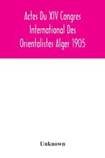 Actes Du XIV Congres International Des Orientalistes Alger 1905 af Unknown