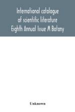 International catalogue of scientific literature; Eighth Annual Issue M Botany af Unknown