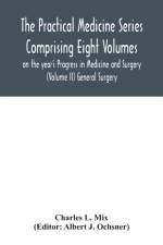 Practical Medicine Series Comprising Eight Volumes on the year's Progress in Medicine and Surgery (Volume II) General Surgery af Charles L Mix