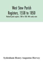 West Stow parish registers, 1558 to 1850. Wordwell parish registers, 1580 to 1850. With sundry notes af Sydenham Henry Augustus Hervey