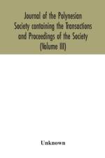 Journal of the Polynesian Society containing the Transactions and Proceedings of the Society (Volume III) af Unknown
