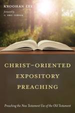 Christ-Oriented Expository Preaching af Kyoohan Lee