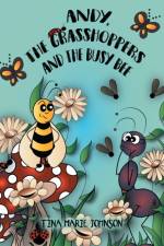 Andy, the Grasshoppers and the Busy Bee af Tina Marie Johnson