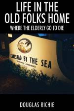 Life in the Old Folks Home af Douglas Richie