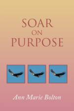 Soar on Purpose af Ann Marie Bolton