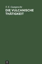 Die Vulcanische Thatigkeit af T E Gumprecht