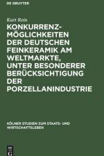 Konkurrenzmoeglichkeiten Der Deutschen Feinkeramik Am Weltmarkte, Unter Besonderer Berucksichtigung Der Porzellanindustrie af Kurt Rein