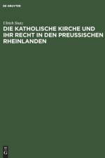Die Katholische Kirche Und Ihr Recht in Den Preussischen Rheinlanden af Ulrich Stutz