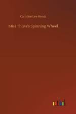 Miss Thusa's Spinning Wheel af Caroline Lee Hentz
