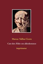 Cato den AEldre om alderdommen af Marcus Tullius Cicero