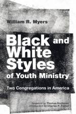 Black and White Styles of Youth Ministry af William R Myers