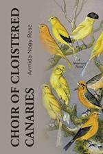 Choir of Cloistered Canaries af Armida Nagy Rose