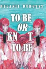To Be or Knot To Be af Melanie Burgess