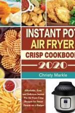 Instant Pot Air Fryer Crisp Cookbook -2020 af Christy Markle